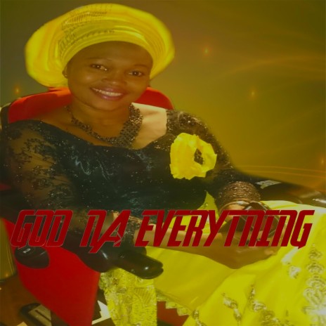 God Na Everything | Boomplay Music