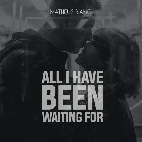 All I Have Been Waiting For | Boomplay Music