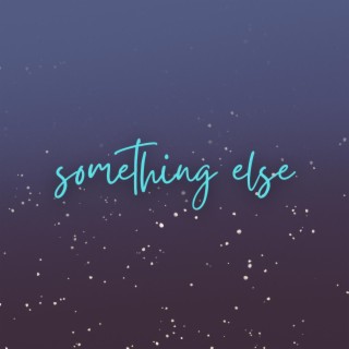 Something Else lyrics | Boomplay Music