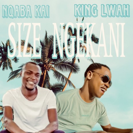 Size Ngekani ft. Nqaba Kai | Boomplay Music