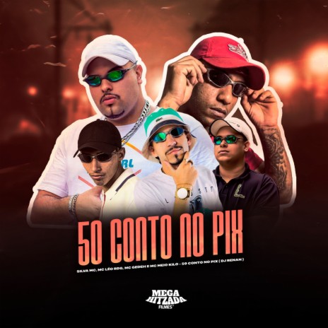 50 Conto no Pix ft. Mc Gedeh, Mc Léo RDG, Silva Mc & Dj Renan | Boomplay Music