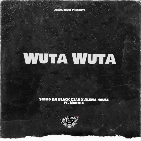 Wuta-Wuta ft. Alewa House & Nannix | Boomplay Music