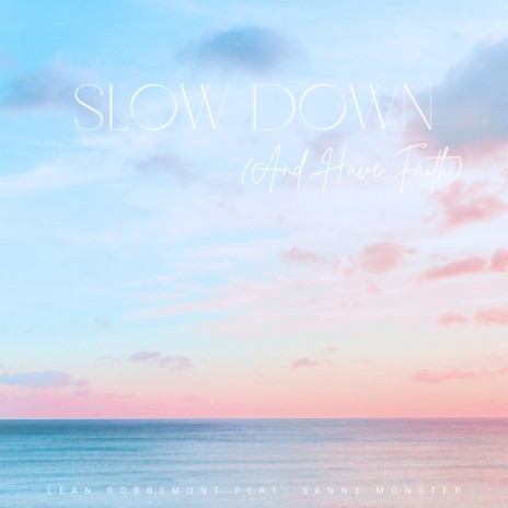 Slow Down (And Have Faith) ft. Sanne Monster | Boomplay Music