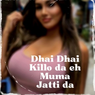 Dhai Dhai Kilo Da Ae Muma Jatti Da