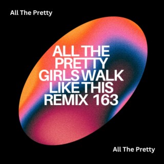 All The Pretty Girls Walk Like This Remix 163