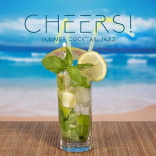 Cheers! Summer Cocktail Jazz: Soft Café Bar, Music for Relaxation, Optimistic Mood and Good Feeling