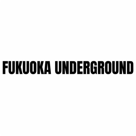 Fukuoka Underground | Boomplay Music