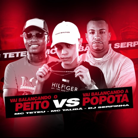 Vai Balançando o Peito Vs Vai Balançando a Popota ft. Mc Talibã & Dj Serpinha | Boomplay Music