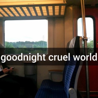 goodnight cruel world lyrics | Boomplay Music
