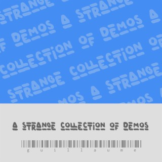A Strange Collection of Demos