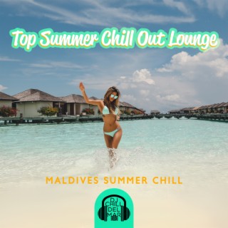 Top Summer Chill Out Lounge: Maldives Summer Chill, Balearic Electro House, #Summer Chill Out Festival 2022