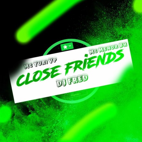 Close Friends ft. Mc Yuri Vp & Mc Menor Bh | Boomplay Music