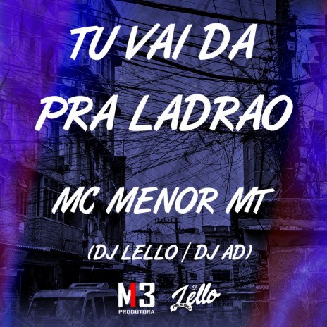 Tu Vai da pra Ladrão ft. Dj Lello & DJ AD | Boomplay Music