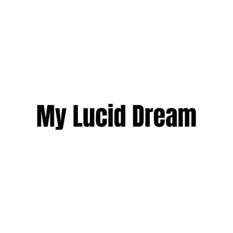 My Lucid Dream | Boomplay Music