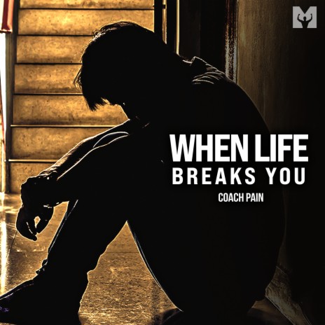 When Life Breaks You (Motivational Speech) ft. Coach Pain | Boomplay Music