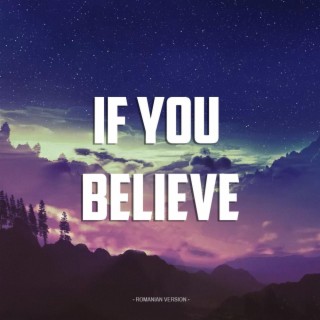 If you believe (Romanian Version) lyrics | Boomplay Music