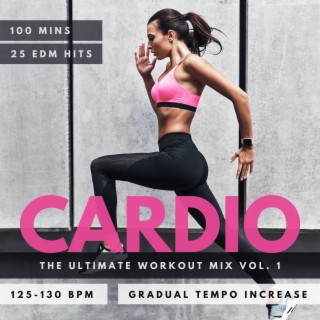 CARDIO EDM Ultimate Workout Mix Vol. 1:125-130BPM