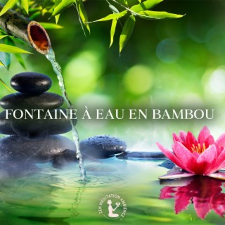 Fontaine à eau en bambou: Musique zen relaxante et sons de fontaine d'eau en bambou, Atmosphère calme pour la méditation, Yoga et Spa