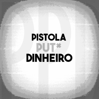 Pistola Put* e Dinheiro