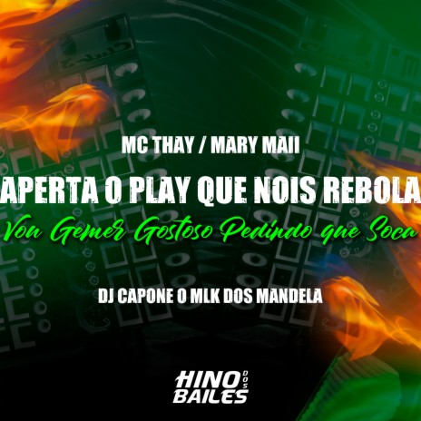 Aperta o Play Que Nois Rebola - Vou Gemer Gostoso Pedindo Que Soca ft. Mc Thay & DJ Capone o Mlk dos Mandela | Boomplay Music