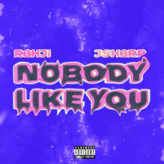 NOBODY LIKE YOU ft. JSharp lyrics | Boomplay Music