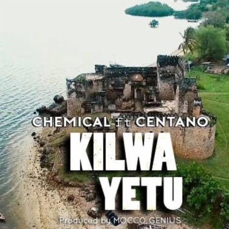 Kilwa Yetu ft. Centano