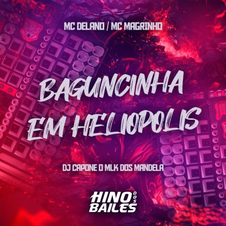 Baguncinha em Heliopolis ft. Delano & DJ Capone o Mlk dos Mandela | Boomplay Music