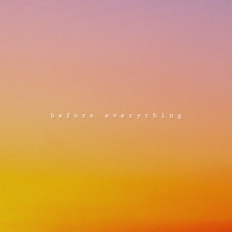 Before Everything | Boomplay Music