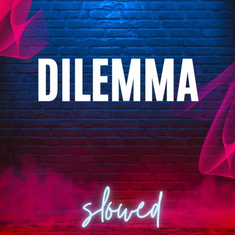 Dilemma - Slowed