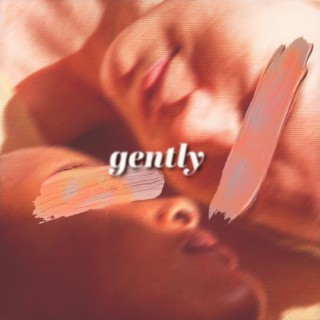 Gently