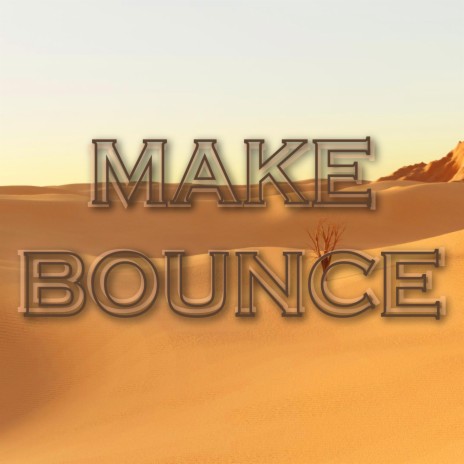 MAKE BOUNCE | Boomplay Music