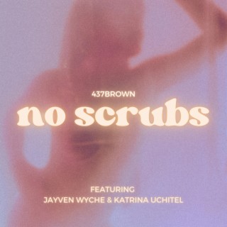 No Scrubs ft. Jayven Wyche & Katrina Uchitel lyrics | Boomplay Music