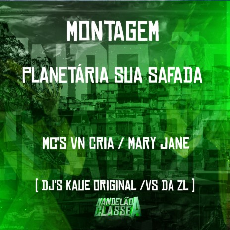 Montagem - Planetária Sua Safada ft. Mc Mary Jane, DJ Kaue Original & DJ VS da ZL | Boomplay Music