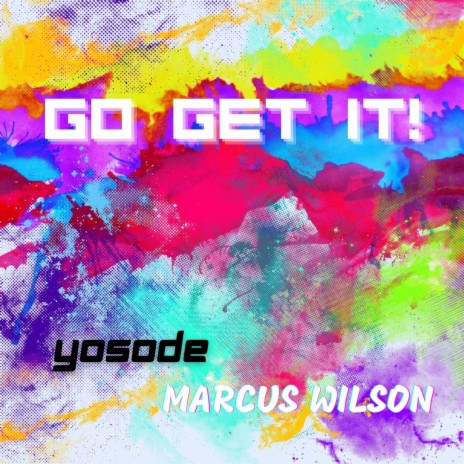 Go Get It ft. Marcus Wilson | Boomplay Music