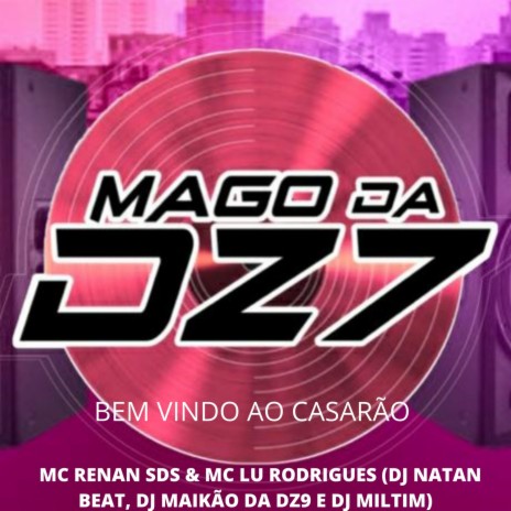 BEM VINDO AO CASARÃO ft. DJ Miltim, Dj Natan Beat, MC RENAN SDS, DJ MAIKÃO DA DZ9 & Mc Lu Rodrigues | Boomplay Music