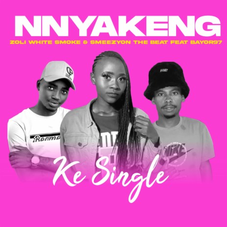 Nnyakeng(Ke Single) ft. Zoli White Smoke SmeezyOn The Beat & Bayor97