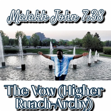 The Vow (The Higher Ruach-Archy) ft. Malakh John 7:38 | Boomplay Music