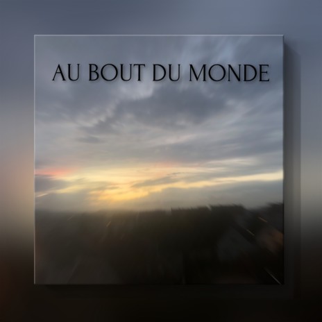 Au bout du monde | Boomplay Music