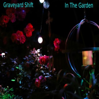 Graveyard Shift In The Garden