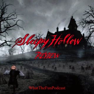 Sleepy Hollow! What The Fun Review