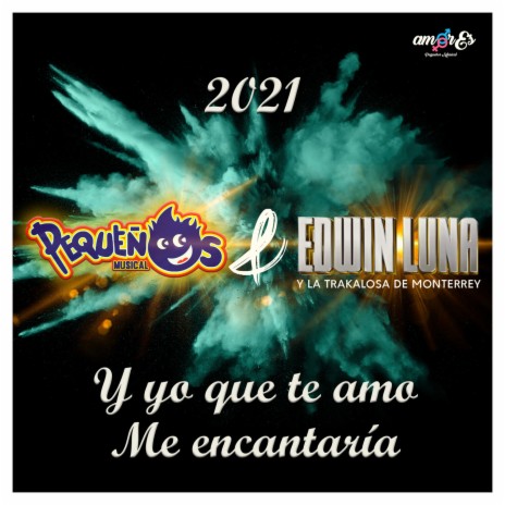 2021 Y Yo Que Te Amo / Me Encantaría ft. Edwin Luna y La Trakalosa de Monterrey | Boomplay Music