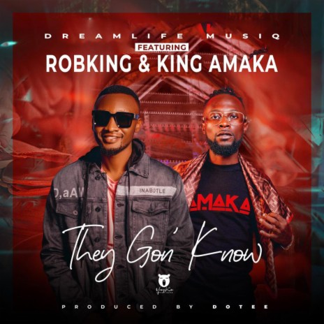 They Gon' Know ft. RobKing & KING AMAKA | Boomplay Music