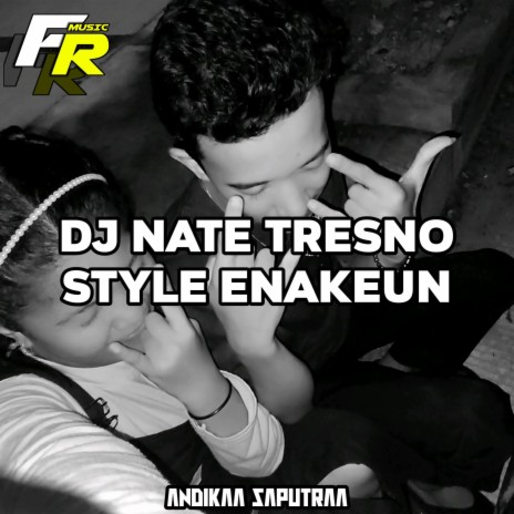 DJ NATE TRESNO STYLE ENAKEUN | Boomplay Music