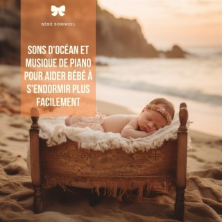 Sons D'océan Et Musique De Piano Pour Aider Bébé À S'endormir Plus Facilement
