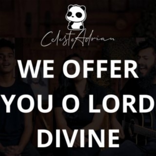 We Offer You O Lord Divine (feat. Nathan Sequeira)