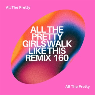 All The Pretty Girls Walk Like This Remix 160