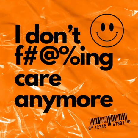I don't fucking care anymore | Boomplay Music
