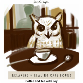 Relaxing & Healing Cafe Hours - Coffee and Tea with Joy