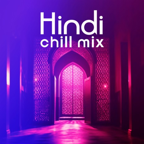 Hindi Chill Mix ft. Oriental Chillout | Boomplay Music
