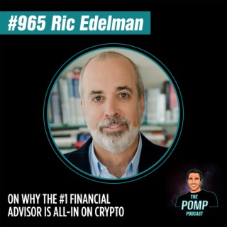 #965 Ric Edelman On Why The #1 Financial Advisor Is All-In On Crypto
